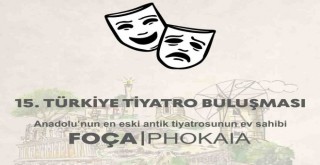 15. Türkiye Tiyatro Buluşması Foça'da