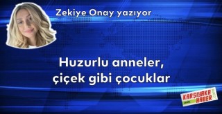 Huzurlu anneler, çiçek gibi çocuklar