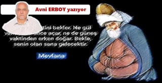 Bekle, senin olan sana gelecek!