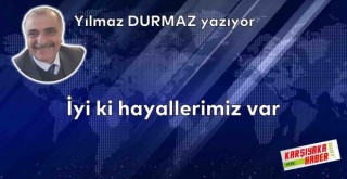 İyi ki hayallerimiz var