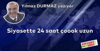 Siyasette 24 saat çoook uzun