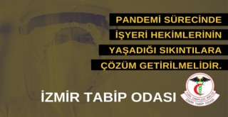 İzmir Tabip Odası: Pandemi sürecinde işyeri hekimlerinin yaşadığı sıkıntılara çözüm getirilmelidir