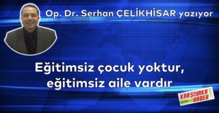 Eğitimsiz çocuk yoktur, eğitimsiz aile vardır