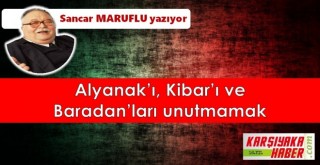 Alyanak'ı, Kibar'ı ve Baradan'ları unutmamak