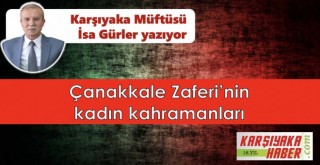 Çanakkale Zaferi'nin kadın kahramanları