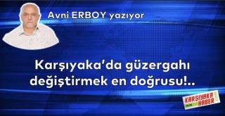 Karşıyaka'da güzergahı değiştirmek en doğrusu!..