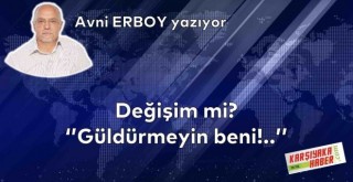 Değişim mi? “Güldürmeyin beni!..”