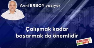 Çalışmak kadar başarmak da önemlidir