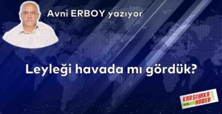 Leyleği havada mı gördük?