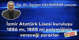 İzmir Atatürk Lisesi kuruluşu 1886 mı, 1888 mi polemiğinin vereceği zararlar