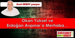Okan Yüksel ve Erdoğan Arıpınar’a Merhaba…