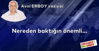 Nereden baktığın önemli…
