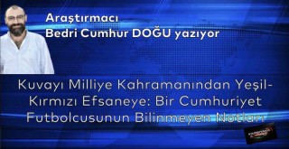 Kuvayı Milliye Kahramanından Yeşil-Kırmızı Efsaneye: Bir Cumhuriyet Futbolcusunun Bilinmeyen Notları