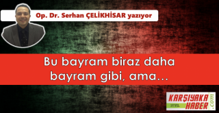 Bu bayram biraz daha bayram gibi, ama...