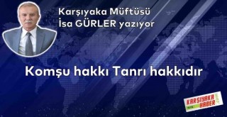 Komşu hakkı Tanrı hakkıdır