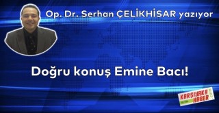 Doğru konuş Emine Bacı!