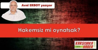 Hakemsiz mi oynatsak?