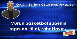 Vurun basketbol şubenin kapısına kilidi, rahatlayın...