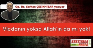 Vicdanın yoksa Allah'ın da mı yok!